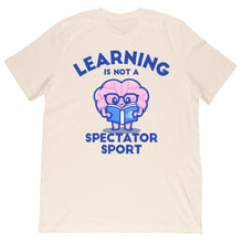 Load image into Gallery viewer, Learning Is Not A Spectator Sport Tee